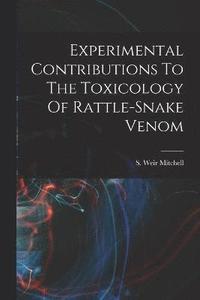 bokomslag Experimental Contributions To The Toxicology Of Rattle-snake Venom