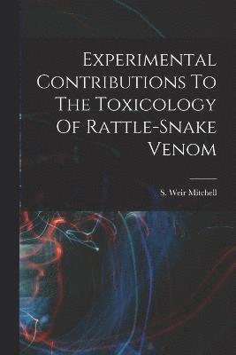 S. Weir (Silas Weir) Mitchell - Experimental Contributions To The Toxicology Of Rattle-snake Venom, Häftad