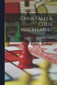 bokomslag Chess Tales & Chess Miscellanies