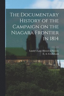 bokomslag The Documentary History of the Campaign on the Niagara Frontier in 1814