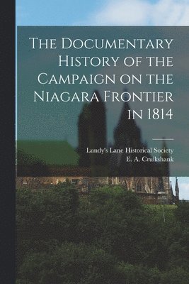 The Documentary History of the Campaign on the Niagara Frontier in 1814 1