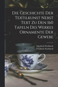 bokomslag Geschichte Der Textilkunst Nebst Text Zu Den 160 Tafeln Des Werkes Ornamente Der Gewebe