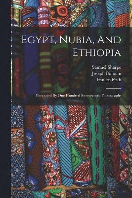 Joseph Bonomi, Frith Francis, Sharpe Samuel, Joseph, 1796-1878, Bonomi, Frith, Francis - Egypt, Nubia, And Ethiopia, Häftad