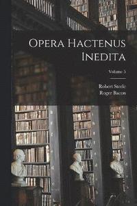 bokomslag Opera hactenus inedita; Volume 5