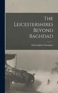 bokomslag The Leicestershires Beyond Baghdad