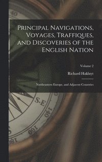 bokomslag Principal Navigations, Voyages, Traffiques, and Discoveries of the English Nation