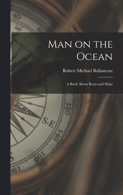 Robert Michael Ballantyne - Man on the Ocean, Inbunden