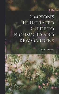 bokomslag Simpson's Illustrated Guide to Richmond and Kew Gardens