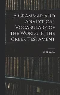 bokomslag A Grammar and Analytical Vocabulary of the Words in the Greek Testament