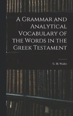 bokomslag A Grammar and Analytical Vocabulary of the Words in the Greek Testament