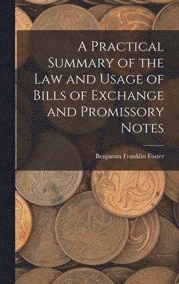 Practical Summary of the Law and Usage of Bills of Exchange and Promissory Notes