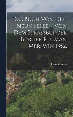 bokomslag Das Buch von den neun Felsen von dem Strassburger Brger Rulman Merswin 1352.