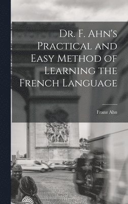 Dr. F. Ahn's Practical and Easy Method of Learning the French Language 1