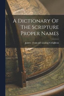 bokomslag A Dictionary Of The Scripture Proper Names