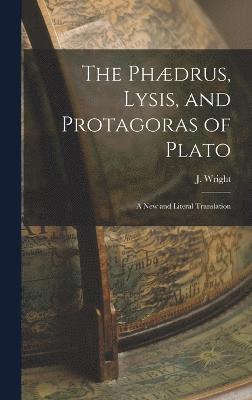 The Phdrus, Lysis, and Protagoras of Plato 1