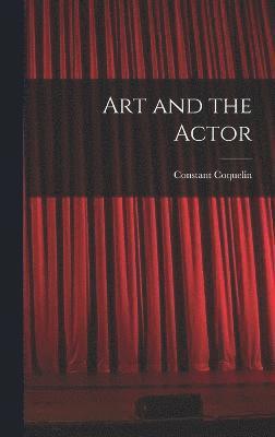 Constant Coquelin - Art and the Actor, Inbunden