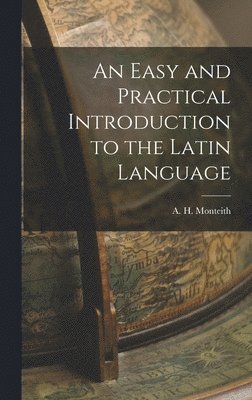 An Easy and Practical Introduction to the Latin Language 1