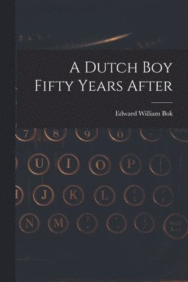 Edward William BOK, Edward William Bok - Dutch Boy Fifty Years After, Häftad