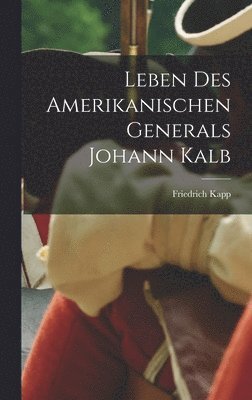 bokomslag Leben des Amerikanischen Generals Johann Kalb