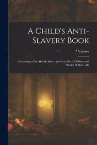 bokomslag A Child's Anti-Slavery Book