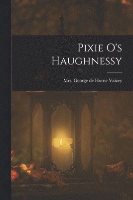 George de Horne Vaizey - Pixie O's Haughnessy, Häftad