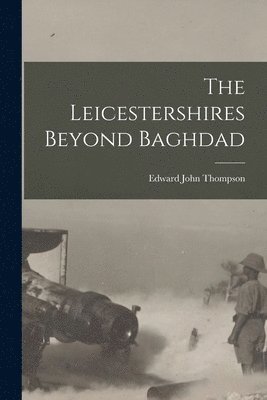 bokomslag The Leicestershires Beyond Baghdad