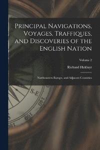 bokomslag Principal Navigations, Voyages, Traffiques, and Discoveries of the English Nation