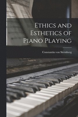 bokomslag Ethics and Esthetics of Piano Playing