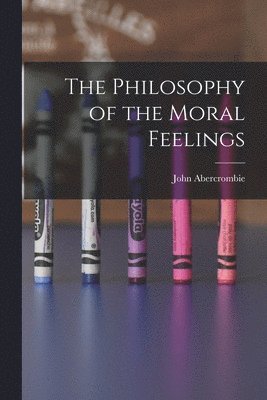 John Abercrombie - Philosophy of the Moral Feelings, Häftad