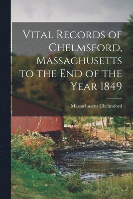 bokomslag Vital Records of Chelmsford, Massachusetts to the End of the Year 1849