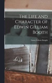 bokomslag The Life and Character of Edwin Gilliam Booth