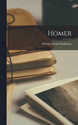 William Ewart Gladstone - Homer, Inbunden