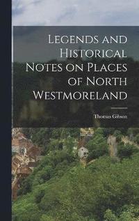 bokomslag Legends and Historical Notes on Places of North Westmoreland