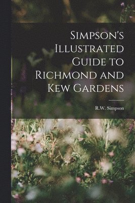 bokomslag Simpson's Illustrated Guide to Richmond and Kew Gardens