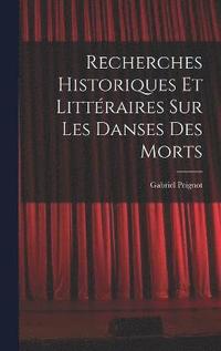 bokomslag Recherches Historiques et Littraires Sur Les Danses Des Morts
