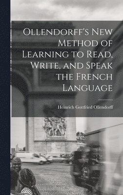 bokomslag Ollendorff's New Method of Learning to Read, Write, and Speak the French Language