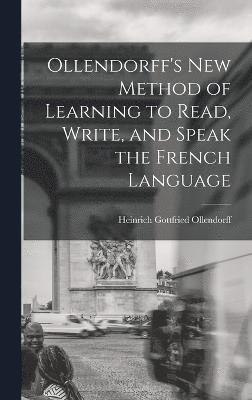 Ollendorff's New Method of Learning to Read, Write, and Speak the French Language 1