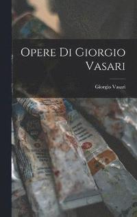 bokomslag Opere di Giorgio Vasari