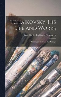 bokomslag Tchaikovsky; His Life and Works