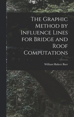 The Graphic Method by Influence Lines for Bridge and Roof Computations 1