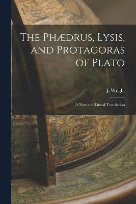 The Phdrus, Lysis, and Protagoras of Plato 1