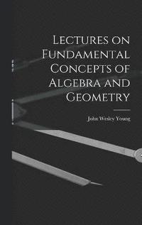 bokomslag Lectures on Fundamental Concepts of Algebra and Geometry
