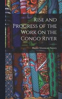 bokomslag Rise and Progress of the Work on the Congo River