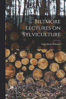 Carl Alwin Schenck - Biltmore Lectures on Sylviculture, Häftad