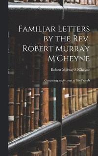 bokomslag Familiar Letters by the Rev. Robert Murray M'Cheyne