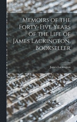 bokomslag Memoirs of the Forty-five Years of the Life of James Lackington, Bookseller