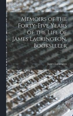 Memoirs of the Forty-five Years of the Life of James Lackington, Bookseller 1