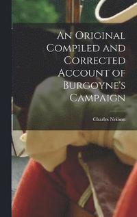 bokomslag An Original Compiled and Corrected Account of Burgoyne's Campaign