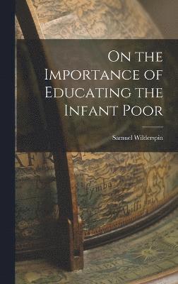 bokomslag On the Importance of Educating the Infant Poor
