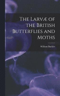 bokomslag Larvæ of the British Butterflies and Moths